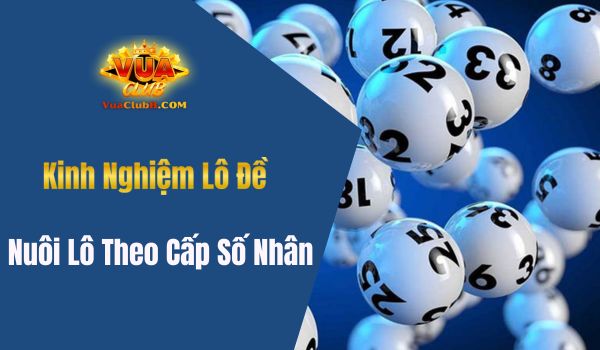 Lô đề theo phương pháp nuôi lô theo cấp số nhân