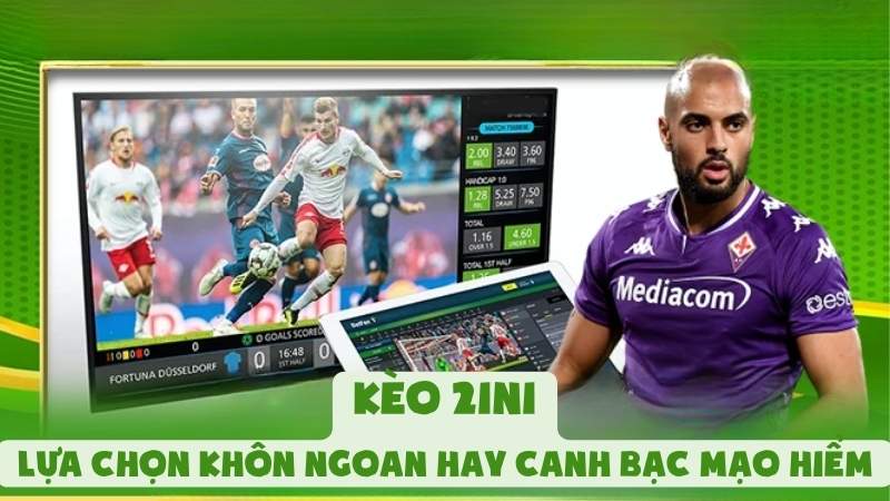 Kèo 2in1 | Lựa Chọn Khôn Ngoan Hay Canh Bạc Mạo Hiểm